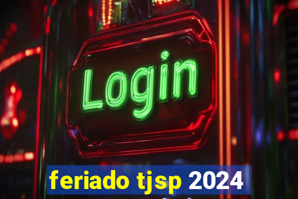 feriado tjsp 2024